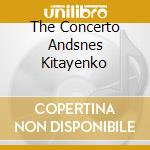 The Concerto Andsnes Kitayenko cd musicale di AUTORI VARI