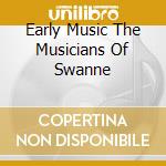 Early Music The Musicians Of Swanne cd