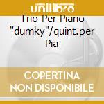 Trio Per Piano 'dumky'/quint.per Pia cd