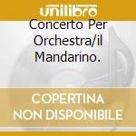 Concerto Per Orchestra/il Mandarino. cd