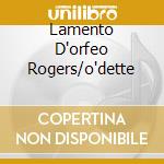 Lamento D'orfeo Rogers/o'dette cd musicale di D'INDIA