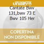 Cantate Bwv 131,bwv 73 E Bwv 105 Her cd