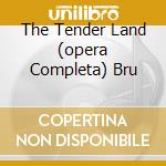 The Tender Land (opera Completa) Bru cd musicale di COPLAND
