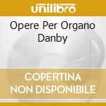 Opere Per Organo Danby cd musicale di BACH C.P.E.