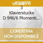 3 Klavierstucke D 946/6 Momenti Musi cd