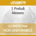 I Preludi Alexeev cd