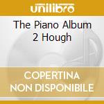 The Piano Album 2 Hough cd musicale di AUTORI VARI