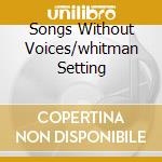 Songs Without Voices/whitman Setting cd musicale di KNUSSEN