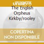 The English Orpheus Kirkby/rooley cd musicale di DOWLAND