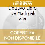 L'ottavo Libro De Madrigali Vari cd