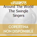 Around The World The Swingle Singers cd