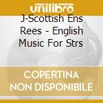 J-Scottish Ens Rees - English Music For Strs cd