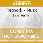 Fretwork - Music For Viols cd