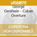 George Gershwin - Cuban Overture cd