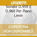 Sonate D.959 E D.960 Per Piano Levin cd musicale di SCHUBERT