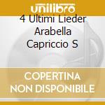 4 Ultimi Lieder Arabella Capriccio S cd