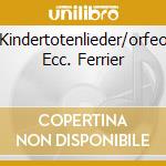 Kindertotenlieder/orfeo Ecc. Ferrier cd musicale di MAHLER/GLUCK ECC.