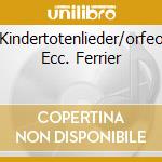 Kindertotenlieder/orfeo Ecc. Ferrier cd
