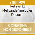 Pelleas Et Melisande/melodies Desorm cd