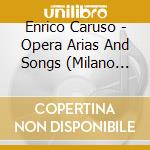 Enrico Caruso - Opera Arias And Songs (Milano 1902-1904) cd musicale di Enrico Caruso
