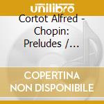 Cortot Alfred - Chopin: Preludes / Impromptus cd musicale di CHOPIN