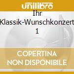 Ihr Klassik-Wunschkonzert 1 cd