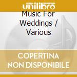 Music For Weddings / Various cd musicale di WAGNER/CLARKE/BACH/GOUNOD