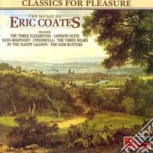 Eric Coates And Sir Charles Groves - The Music Of Eric Coates cd musicale di Eric Coates And Sir Charles Groves