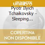 Pyotr Ilyich Tchaikovsky - Sleeping Beauty cd