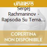Sergej Rachmaninov - Rapsodia Su Tema Di Paganini Op 43 (1934) (2 Cd) cd musicale di Rachmaninov Sergei