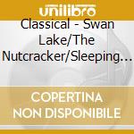 Classical - Swan Lake/The Nutcracker/Sleeping Beauty cd musicale di Classical