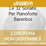 Le 32 Sonate Per Pianoforte Barenboi cd