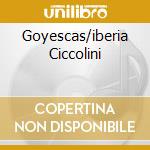 Goyescas/iberia Ciccolini cd musicale di GRANADOS/ALBENIZ
