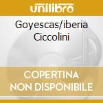 Goyescas/iberia Ciccolini cd