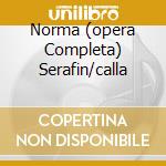 Norma (opera Completa) Serafin/calla cd musicale di BELLINI