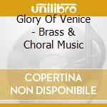 Glory Of Venice - Brass & Choral Music cd