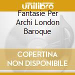 Fantasie Per Archi London Baroque cd musicale di PURCELL