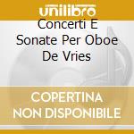 Concerti E Sonate Per Oboe De Vries cd