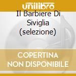 Il Barbiere Di Siviglia (selezione) cd musicale di ROSSINI