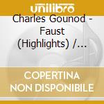 Charles Gounod - Faust (Highlights) / Various cd musicale di Terminal Video