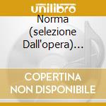 Norma (selezione Dall'opera) Callas/ cd musicale di BELLINI