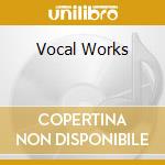 Vocal Works cd musicale