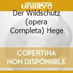 Der Wildschutz (opera Completa) Hege cd musicale di LORTZING