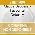 Claude Debussy - Favourite Debussy cd musicale di Claude Debussy