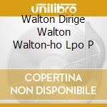 Walton Dirige Walton Walton-ho Lpo P cd musicale di WALTON