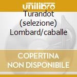 Turandot (selezione) Lombard/caballe cd