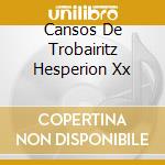 Cansos De Trobairitz Hesperion Xx cd