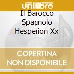 Il Barocco Spagnolo Hesperion Xx cd