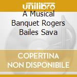 A Musical Banquet Rogers Bailes Sava cd musicale di VARI AUTORI