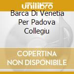 Barca Di Venetia Per Padova Collegiu cd
